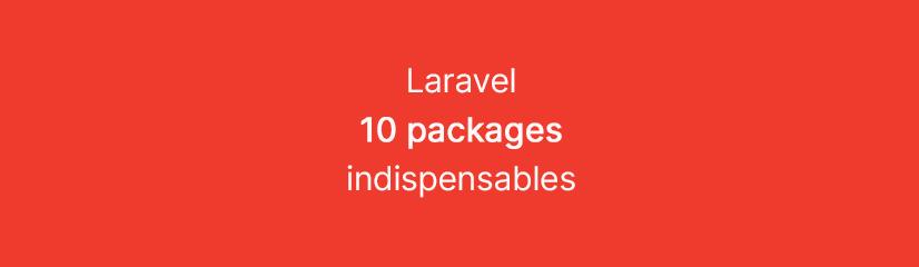 Laravel - 10 packages indispensables